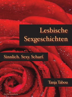 Lesbische Sexgeschichten - Sinnlich. Sexy. Scharf.