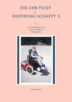 Die Uhr tickt und Hoffnung schafft´s - Zwei Erzählungen vom Leben behinderter Pflegekinder
