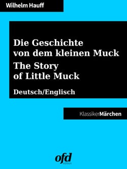 Die Geschichte von dem kleinen Muck - The Story of Little Muck - Märchen zum Lesen und Vorlesen - zweisprachig: deutsch/englisch - bilingual: German/English