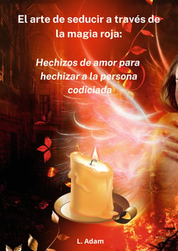 El arte de seducir a través de la magia roja - Hechizos de amor para hechizar a la persona codiciada