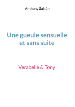 Une gueule sensuelle et sans suite - Verabelle &amp; Tony