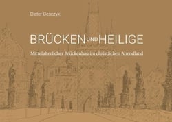 Brücken und Heilige - Mittelalterlicher Brückenbau im christlichen Abendland