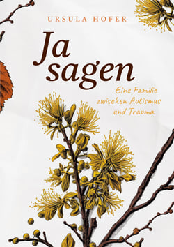 Ja sagen - Eine Familie zwischen Autismus und Trauma