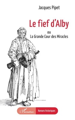 Le fief d’Alby - ou La Grande Cour des Miracles