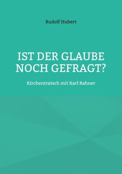 Ist der Glaube noch gefragt? - Kirchentratsch mit Karl Rahner