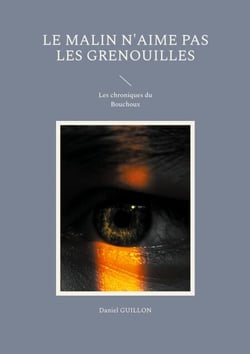 Le Malin n'aime pas les grenouilles - Les chroniques du Bouchoux