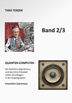 Quanten-Computer - Der McEliece-Algorithmus und das Echo-Protokoll neben Grundlagen in der Kryptographie: Innovation Supremacy (Band 2/3)