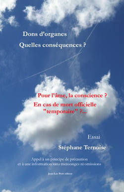 Dons d’organes Quelles conséquences ? Pour l’âme, la conscience ? En cas de mort officielle "temporaire" ?... - Appel à un principe de précaution et à une information sans mensonges ni omissions