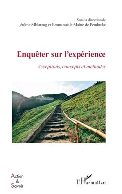 Enquêter sur l’expérience - Acceptions, concepts et méthodes