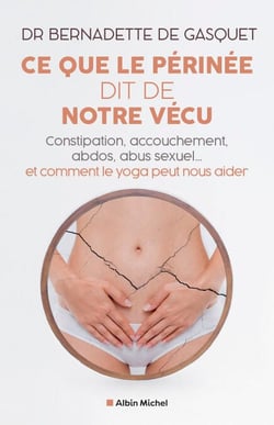 Ce que le périnée dit de notre vécu - Constipation, accouchement, abdos, abus sexuel... et comment le yoga peut nous aider