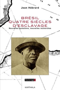 Brésil quatre siècles d'esclavage - Nouvelles questions, nouvelles recherches