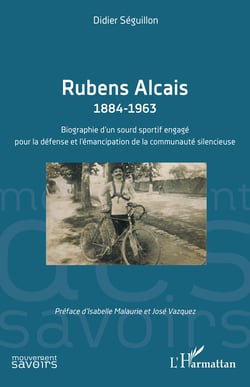 Rubens Alcais 1884-1963 - Biographie d’un sourd sportif engagé pour la défense et l’émancipation de la communauté silencieuse