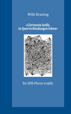 »Christsein heißt, in Querverbindungen leben« - Ein DDR-Pfarrer erzählt.