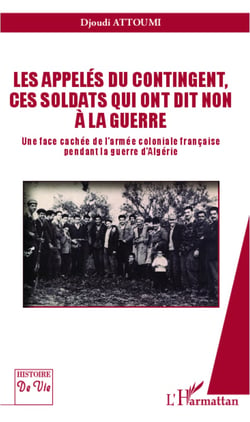Les appelés du contingent, ces soldats qui ont dit non à la guerre - Une face cachée de l'armée coloniale française pendant la guerre d'Algérie