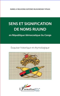 Sens et signification de noms ruund en République démocratique du Congo - Esquisse historique et étymologique