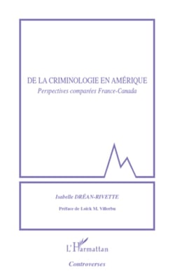 De la criminologie en Amérique - Perspectives comparées France-Canada