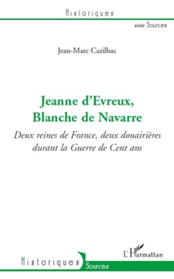 Jeanne d'Evreux, Blanche de Navarre - Deux reines de France, deux douairières durant la Guerre de Cent ans