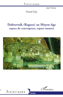 Dubrovnik (Raguse) au Moyen-Age - Espace de convergence, espace menacé