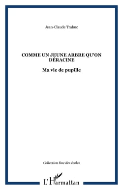 Comme un jeune arbre qu'on déracine - Ma vie de pupille