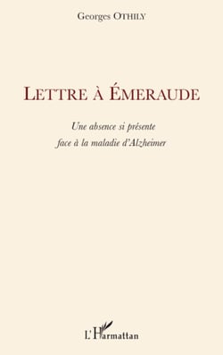 Lettre à Emeraude - Une absence si présente face à la maladie d'Alzheimer