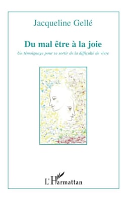 Du mal être à la joie - Un témoignage pour se sortir de la difficulté de vivre
