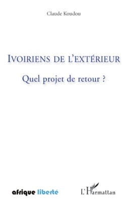 Ivoiriens de l'extérieur - Quel projet de retour ?