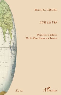 Sur le vif - Dépêches oubliées De la Mauritanie au Yémen