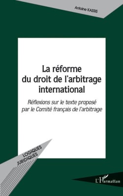 La réforme du droit de l'arbitrage international - Réflexions sur le texte proposé par le Comité français de l'arbitrage