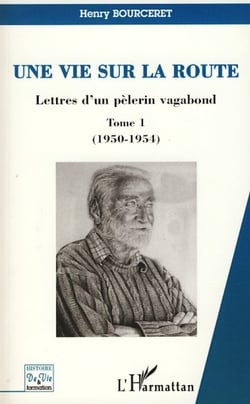 Une vie sur la route - Lettres d'un pèlerin vagabond - Tome 1 (1950-1954)