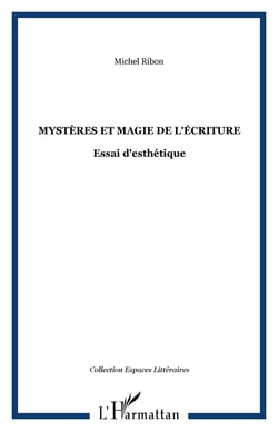 Mystères et magie de l'écriture - Essai d'esthétique