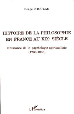 Histoire de la philosophie en France au XIXe siècle - Naissance de la psychologie spiritualiste (1789-1830)