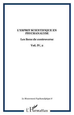 L'esprit scientifique en psychanalyse - Les liens de controverse Vol. IV, 2 - Vol. IV, 2