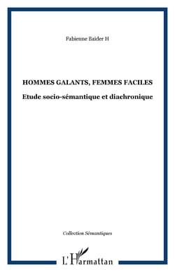 Hommes galants, femmes faciles - Etude socio-sémantique et diachronique