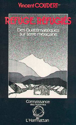 Refuge-réfugiés - Des Guatémaltèques sur terre mexicaine