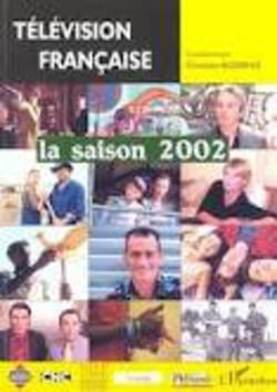 TELEVISION FRANCAISE La saison 2002 - Une analyse des programmes du 1er août 2001 au 31 juillet 2002