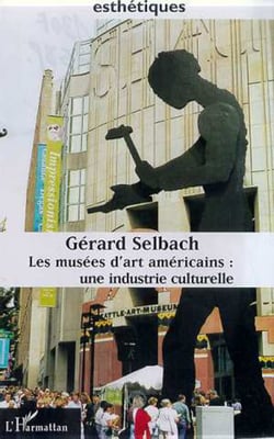 LES MUSEES D'ART AMERICAINS - Une industrie culturelle