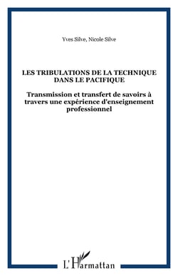 LES TRIBULATIONS DE LA TECHNIQUE DANS LE PACIFIQUE - Transmission et transfert de savoirs à travers une expérience d'enseignement professionnel