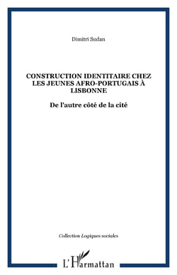 CONSTRUCTION IDENTITAIRE CHEZ LES JEUNES AFRO-PORTUGAIS À LISBONNE - De l'autre côté de la cité