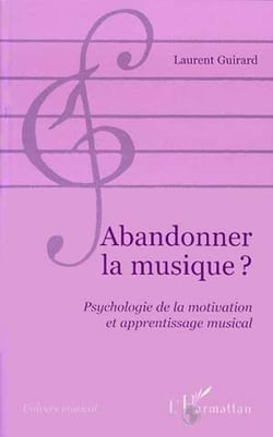 Abandonner la musique ? - Psychologie de la motivation et apprentissage musical