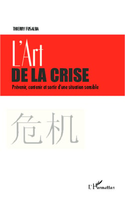 L'art de la crise - Prévenir, contenir et sortir d'une situation sensible