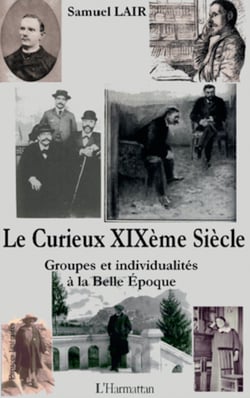 Le Curieux XIXème Siècle - Groupes et individualités à la Belle Epoque