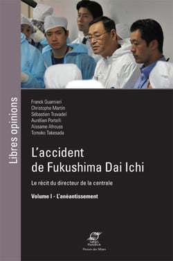 L'accident de Fukushima Dai Ichi - Volume I - L'anéantissement - Le récit du directeur de la centrale