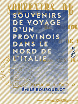 Souvenirs de voyage d'un Provinois dans le nord de l'Italie - Années 1856-1858