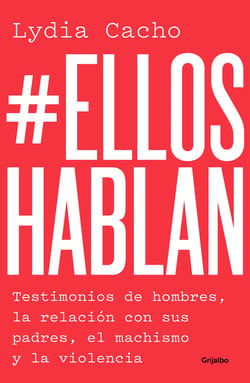 #EllosHablan - Testimonios de hombres, la relación con sus padres, el machismo y la violencia.
