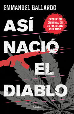 Así nació el diablo - Evolución criminal de un pistolero chilango