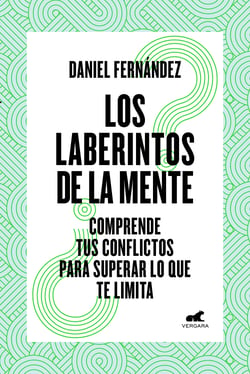 Los laberintos de la mente - Comprende tus conflictos para superar lo que te limita