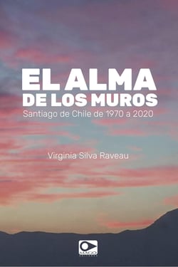 El alma de los muros - Santiago de Chile de 1970 a 2020