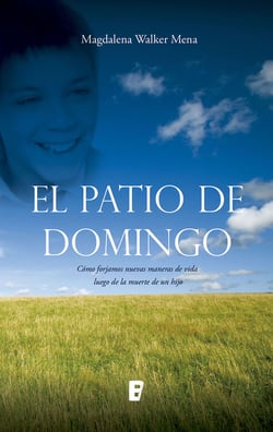 El patio de domingo - Cómo forjamos nuevas maneras de vida luego de la muerte de un hijo