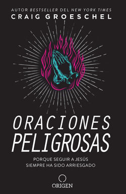 Oraciones peligrosas - Porque seguir a Jesús siempre ha sido arriesgado