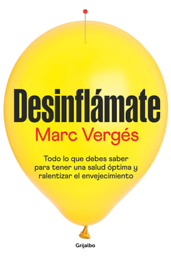 Desinflámate - Todo lo que debes saber para tener una salud óptima y ralentizar el envejecimiento